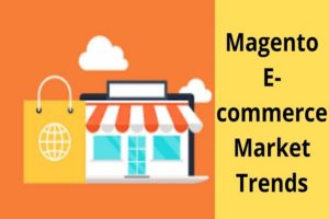 Magento E-commerce Market Trends